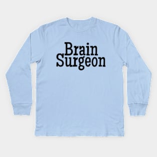 Brain Surgeon Kids Long Sleeve T-Shirt